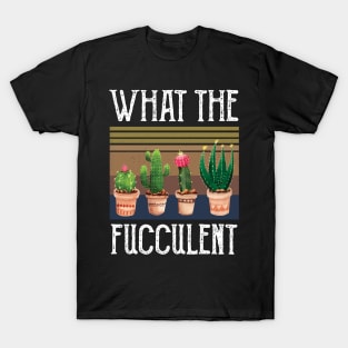 What The Fucculent what the fucculent 2020 T-Shirt